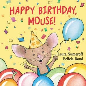 Happy Birthday, Mouse! : Laura Numeroff